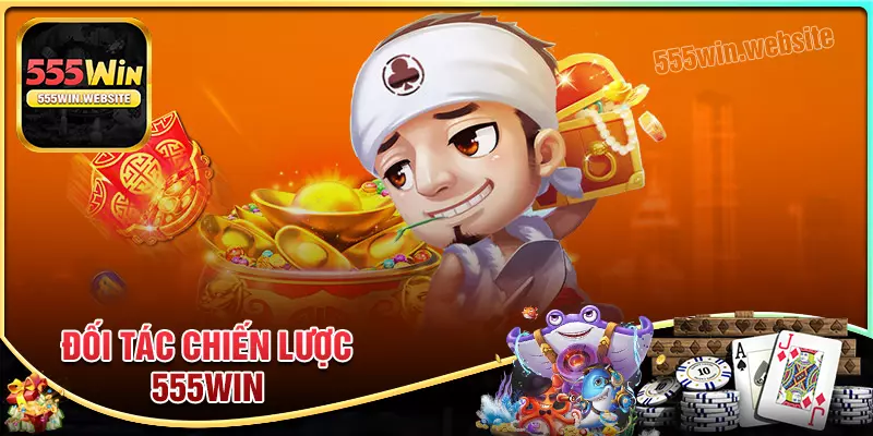 Các đối tác chiến lược uy tín của nhà cái 555win