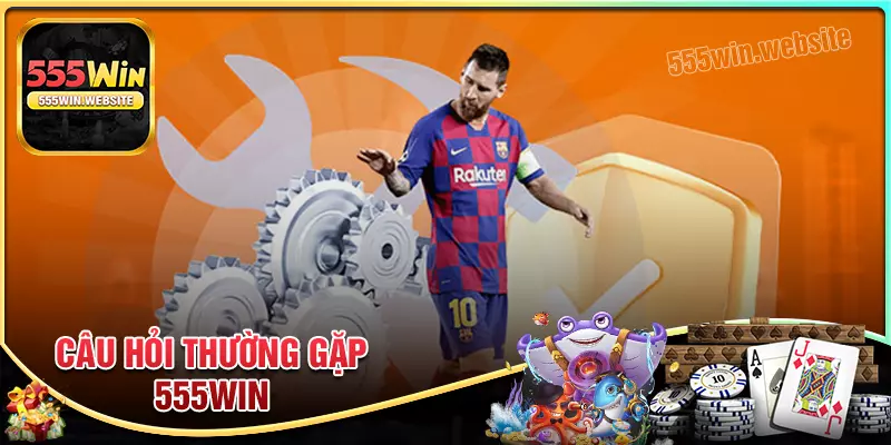 Giải đáp những thắc mắc phổ biến về 555win