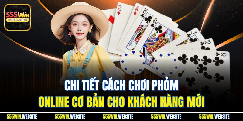 Chi tiết cách chơi phỏm online cơ bản cho khách hàng mới