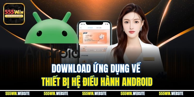 Download ứng dụng về thiết bị hệ điều hành Android