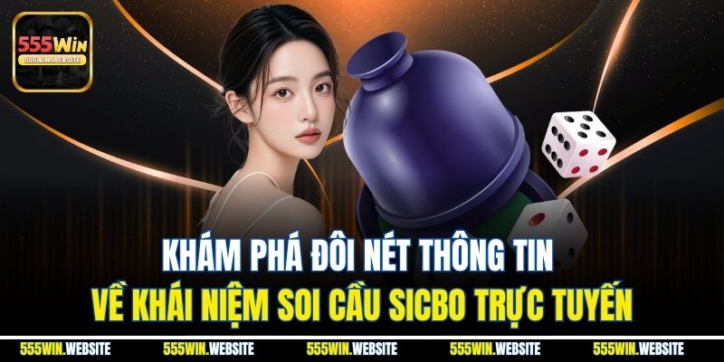 Khám phá đôi nét thông tin về khái niệm soi cầu Sicbo trực tuyến
