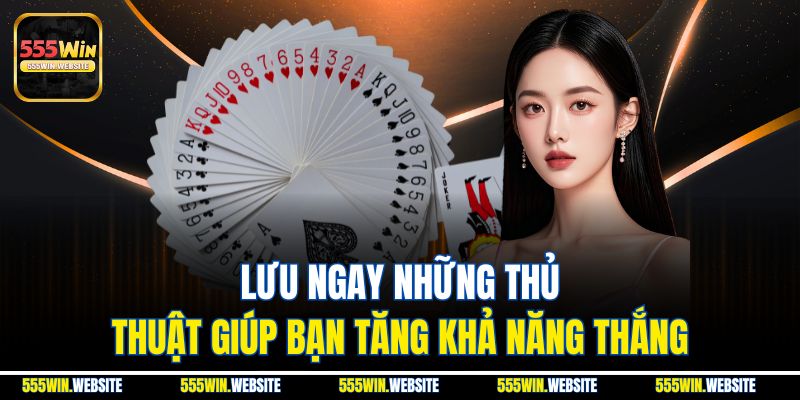 Lưu ngay những thủ thuật giúp bạn tăng khả năng thắng