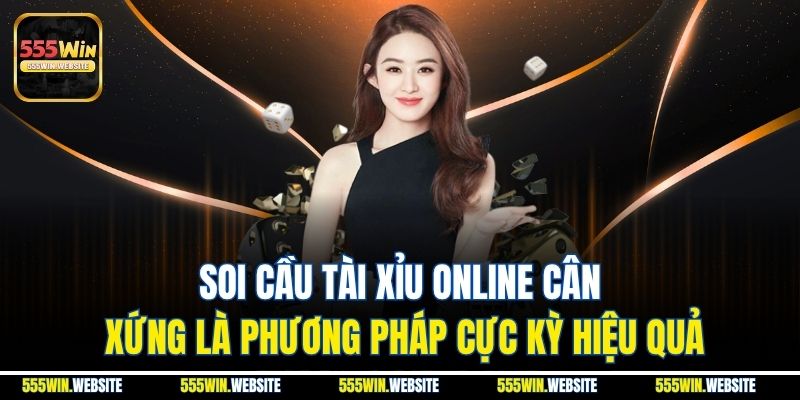 Soi cầu tài xỉu online cân xứng là phương pháp cực kỳ hiệu quả