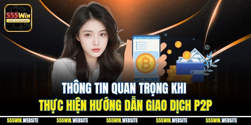 Thông tin quan trọng khi thực hiện hướng dẫn giao dịch P2P