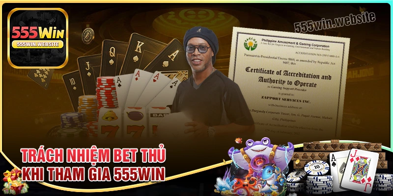 Trách nhiệm của bet thủ khi tham gia cá cược 555win