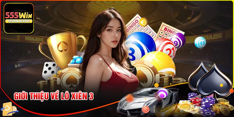 Giới thiệu đôi nét về loại hình cá cược lô xiên 3