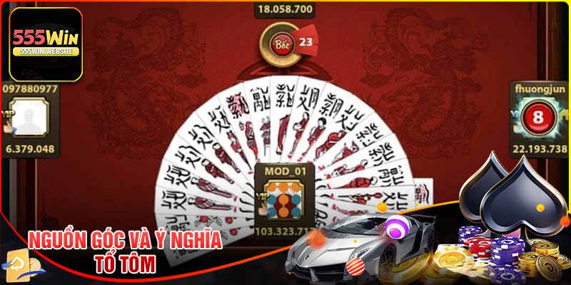 Nguồn gốc và ý nghĩa của trò chơi tổ tôm 555win