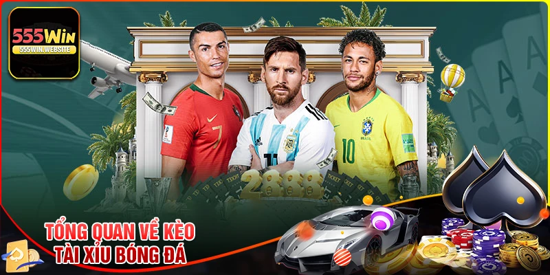 Tổng quan về kèo Tài Xỉu bóng đá tại 555win