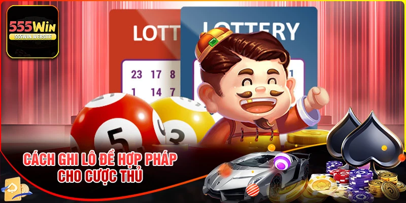 Cách ghi lô đề hợp pháp dành cho cược thủ