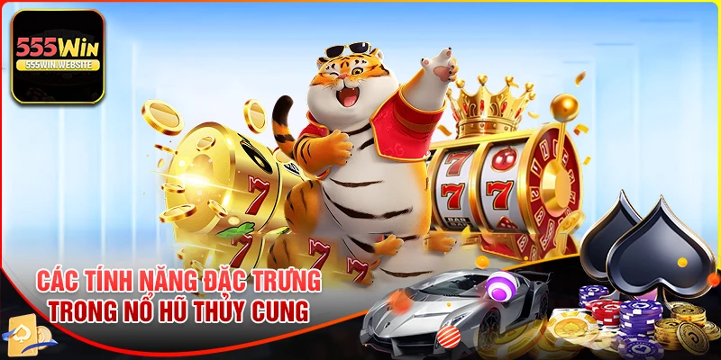 Các tính năng đặc trưng trong Nổ hũ Thủy Cung 555win