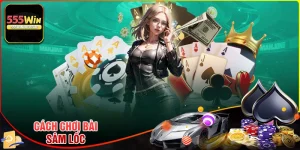 Cách chơi bài sâm lốc chi tiết từ A - Z cho bet thủ
