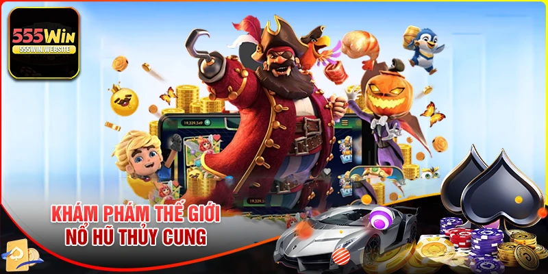 Khám phá thế giới đại dương Nổ hũ Thủy Cung 555win