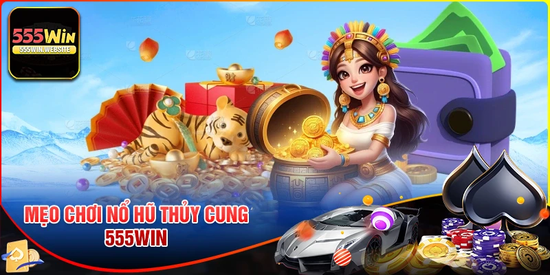 Mẹo chơi Nổ hũ Thủy Cung hiệu quả tại 555win