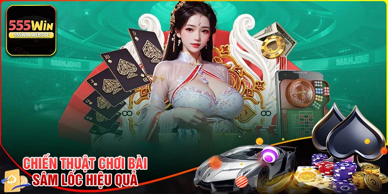 Những chiến thuật chơi bài sâm lốc hiệu quả