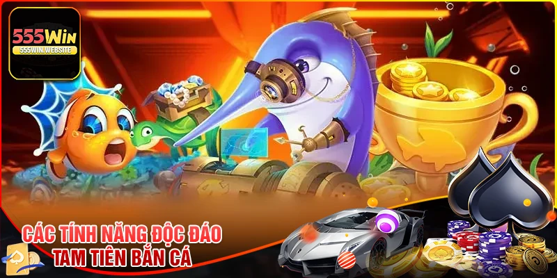 Những tính năng đặc biệt trong Tam tiên bắn cá tại 555win
