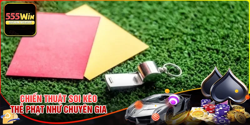 Phân tích chiến thuật chuyên sâu bắt kèo thẻ phạt thành công