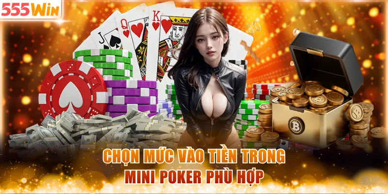 Chọn mức vào tiền trong Mini Poker phù hợp