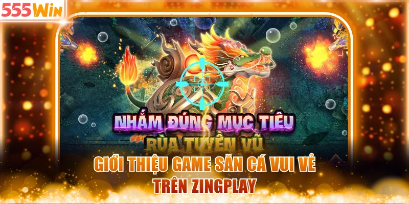 Giới thiệu game săn cá Vui Vẻ trên Zingplay